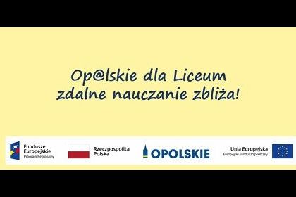 Projekt Unijny Op@lskie dla liceów - zdalne nauczania zbliża